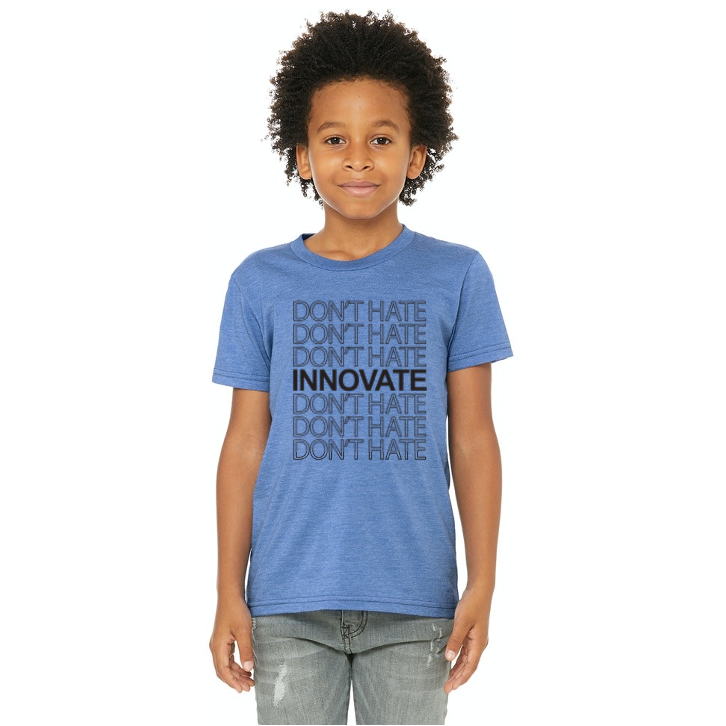 Don’t hate. Innovate. (Kids)