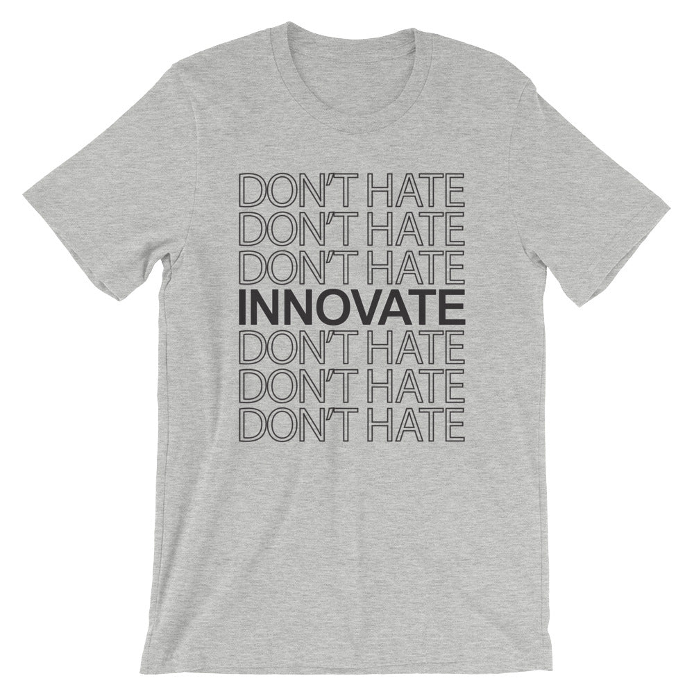 Don’t hate. Innovate. (Unisex)