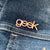 Geek Enamel Pin (rose gold)