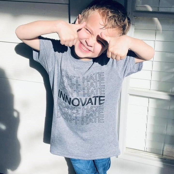 Don’t hate. Innovate. (Kids)